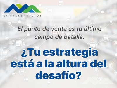 El punto de venta es tu último campo de batalla El punto de venta es tu último campo de batalla. ¿Tu estrategia está a la altura del desafío?
